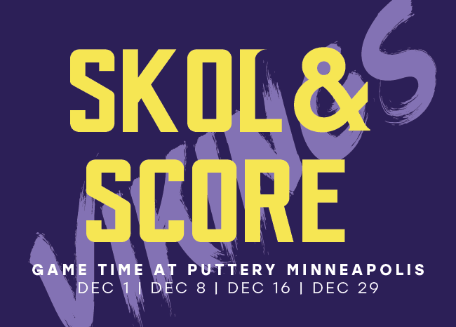 http://Skol%20&%20Score%20promotion%20in%20Vikings%20colors%20featuring%20game%20dates%20at%20Puttery%20Minneapolis%20in%20December%20-%20purple%20background%20with%20yellow%20text